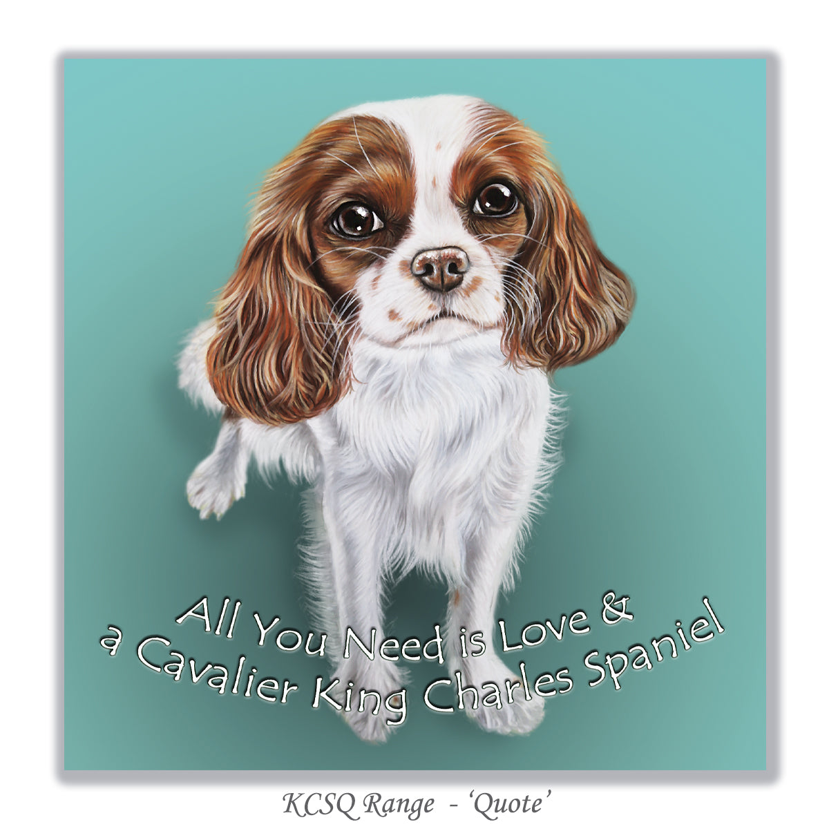 all you need is love & a cavalier king charles spaniel